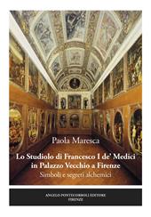 Lo studiolo di Francesco I de' Medici in Palazzo Vecchio a Firenze. Simboli e segreti alchemici