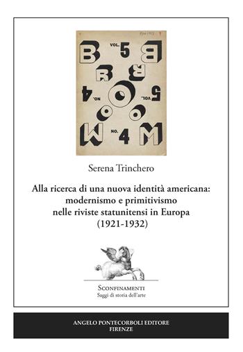 Alla ricerca di una nuova identità americana: modernismo e primitivismo nelle riviste statunitensi in Europa (1921-1932) - Serena Trinchero - Libro Pontecorboli Editore 2020, Sconfinamenti. Saggi di storia dell'arte | Libraccio.it