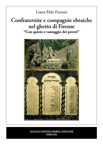 Confraternite e compagnie ebraiche nel ghetto di Firenze. «Con quiete e vantaggio dei poveri» - Liana Elda Funaro - Libro Pontecorboli Editore 2021 | Libraccio.it