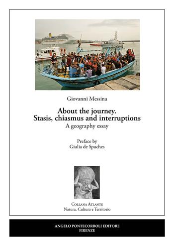About the journey. Stasis, chiasmus and interruptions. A geography essay - Giovanni Messina - Libro Pontecorboli Editore 2022, Atlante | Libraccio.it