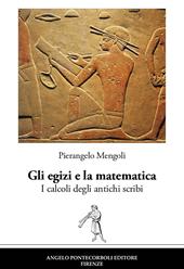 Gli egizi e la matematica. I calcoli degli antichi scribi. Nuova ediz.