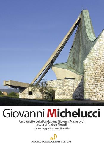 Giovanni Michelucci. Un progetto della Fondazione Giovanni Michelucci. Ediz. illustrata - Andrea Aleardi, Gianni Biondillo, Alessandro Masetti - Libro Pontecorboli Editore 2023 | Libraccio.it