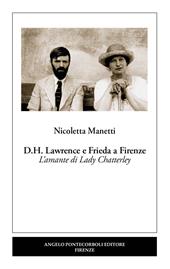 D.H. Lawrence e Frieda a Firenze. L’amante di Lady Chatterley. Nuova ediz.