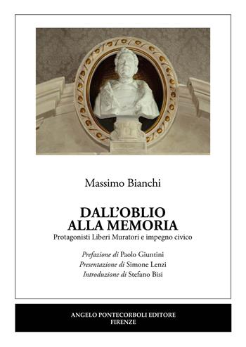 Dall'oblio alla memoria. Protagonisti Liberi Muratori e impegno civico - Massimo Bianchi - Libro Pontecorboli Editore 2023 | Libraccio.it