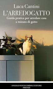 L'arredogatto. Guida pratica per arredare casa a misura di gatto