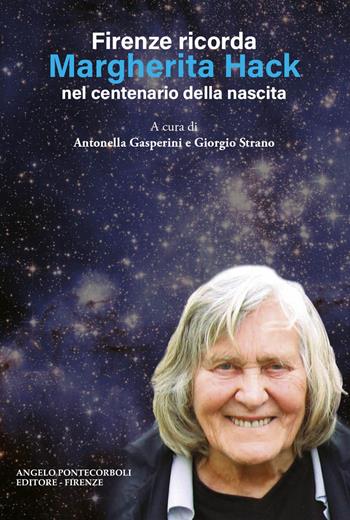 Firenze ricorda Margherita Hack nel centenario della nascita. Nuova ediz. - Antonella Gasperini, Giorgio Strano - Libro Pontecorboli Editore 2023 | Libraccio.it