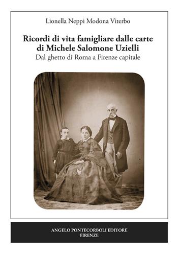 Ricordi di vita famigliare dalle carte di Michele Salomone Uzielli. Dal ghetto di Roma a Firenze capitale - Lionella Neppi Modona Viterbo - Libro Pontecorboli Editore 2023 | Libraccio.it