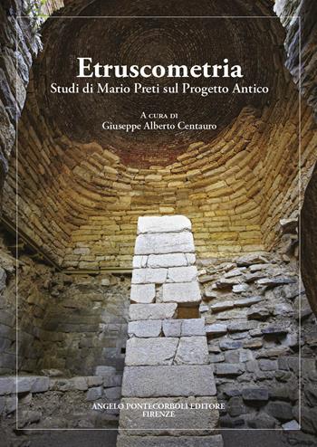 Etruscometria. Studi di Mario Preti sul progetto antico - Giuseppe Alberto Centauro - Libro Pontecorboli Editore 2023 | Libraccio.it