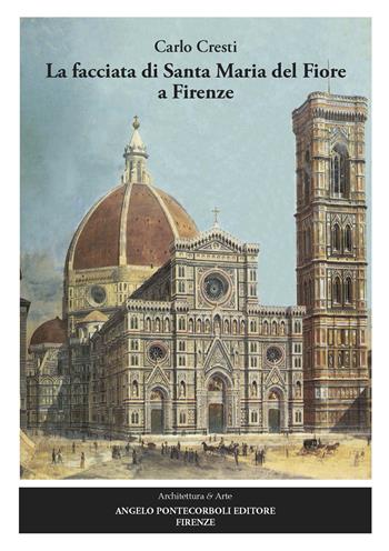 La facciata di Santa Maria del Fiore a Firenze. Nuova ediz. - Carlo Cresti - Libro Pontecorboli Editore 2024 | Libraccio.it