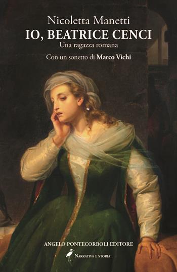 Io, Beatrice Cenci. Una ragazza romana - Nicoletta Manetti - Libro Pontecorboli Editore 2024 | Libraccio.it