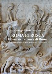 Roma etrusca. La matrice etrusca di Ruma. Studi di Mario Preti su miti, urbanistica, architettura. Nuova ediz.