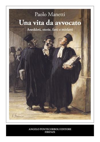 Una vita da avvocato. Aneddoti, storie, fatti e misfatti - Paolo Manetti - Libro Pontecorboli Editore 2025 | Libraccio.it
