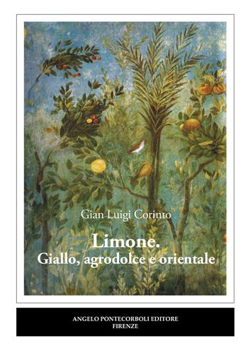 Limone. Giallo, agrodolce e orientale - Gian Luigi Corinto - Libro Pontecorboli Editore 2025 | Libraccio.it