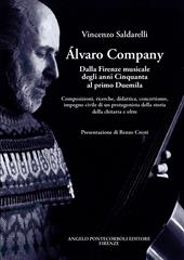 Alvaro Company. Dalla Firenze musicale degli anni cinquanta al primo duemila. Composizioni, ricerche, didattica, concertismo, impegno civile di un protagonista della storia della chitarra e oltre