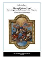 Giovanni Antonio Pucci. Un pittore poeta nella Toscana di primo Settecento