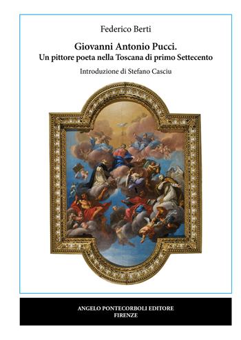 Giovanni Antonio Pucci. Un pittore poeta nella Toscana di primo Settecento - Federico Berti - Libro Pontecorboli Editore 2025 | Libraccio.it