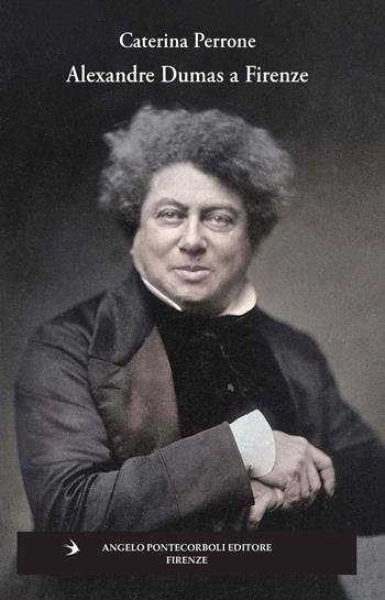 Alexandre Dumas a Firenze - Caterina Perrone - Libro Pontecorboli Editore 2026, Stranieri e Firenze | Libraccio.it