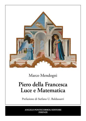 Piero della Francesca. Luce e matematica - Marco Mendogni - Libro Pontecorboli Editore 2026 | Libraccio.it