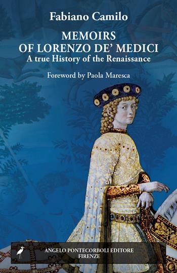 Memoirs of Lorenzo de' Medici. A true history of Renaissance - Fabiano Camilo - Libro Pontecorboli Editore 2026, Saggi | Libraccio.it