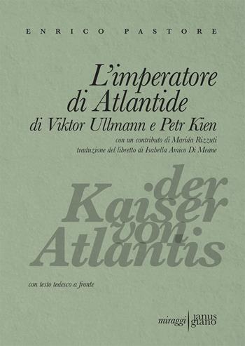 L'imperatore di Atlantide di Viktor Ullmann e Petr Kien. Testo tedesco a fronte - Enrico Pastore - Libro Miraggi Edizioni 2019, Janus-Giano | Libraccio.it