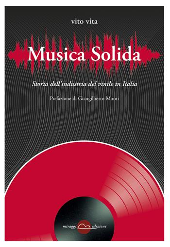 Musica solida. Storia dell'industria del vinile in Italia - Vito Vita - Libro Miraggi Edizioni 2019, Contrappunti | Libraccio.it