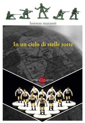 In un cielo di stelle rotte - Lorenzo Mazzoni - Libro Miraggi Edizioni 2019, Golem | Libraccio.it