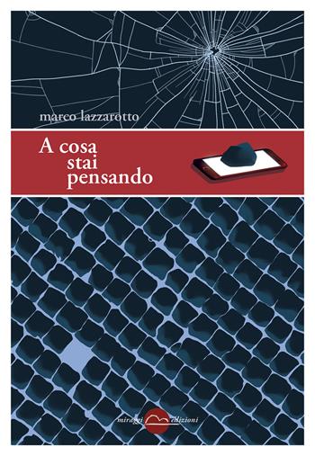 A cosa stai pensando - Marco Lazzarotto - Libro Miraggi Edizioni 2019, Golem | Libraccio.it