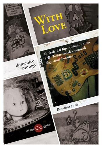 With love. Epifanie. Di Kurt Cobain e di me nella Torino sociale degli anni Novanta - Domenico Mungo - Libro Miraggi Edizioni 2020 | Libraccio.it
