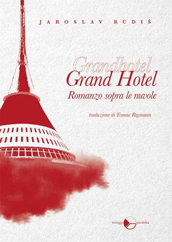 Grand Hotel. Romanzo sopra le nuvole - Jaroslav Rudis - Libro Miraggi Edizioni 2019, Novávlna | Libraccio.it