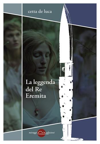 La leggenda del Re Eremita - Cetta De Luca - Libro Miraggi Edizioni 2019, Golem | Libraccio.it