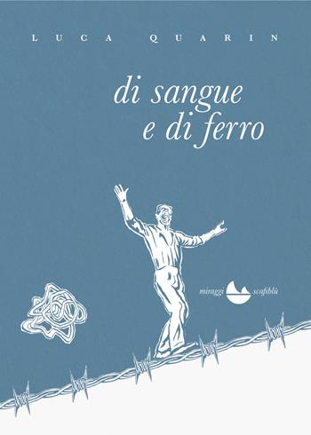 Di sangue e di ferro - Luca Quarin - Libro Miraggi Edizioni 2020, Scafiblù | Libraccio.it