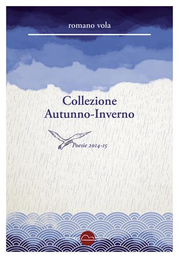 Collezione Autunno-Inverno. Poesie 2014-2015 - Romano Vola - Libro Miraggi Edizioni 2020, Golem | Libraccio.it