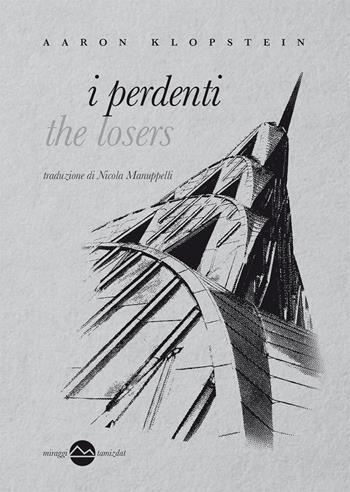 I perdenti - Aaron Klopstein - Libro Miraggi Edizioni 2020, Tamizdat | Libraccio.it