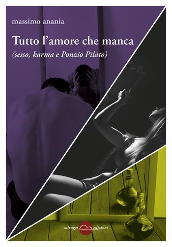Tutto l'amore che manca (sesso, karma e Ponzio Pilato) - Massimo Anania - Libro Miraggi Edizioni 2020, Golem | Libraccio.it