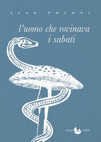 L'uomo che rovinava i sabati - Alan Poloni - Libro Miraggi Edizioni 2020, Golem | Libraccio.it