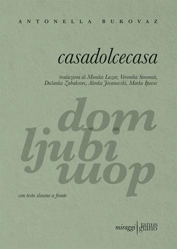 Casadolcecasa. Testo sloveno a fronte - Antonella Bukovaz - Libro Miraggi Edizioni 2021, Janus-Giano | Libraccio.it