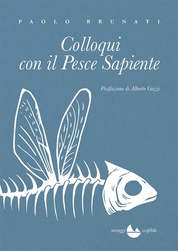 Colloqui con il pesce sapiente - Paolo Brunati - Libro Miraggi Edizioni 2021, Scafiblù | Libraccio.it
