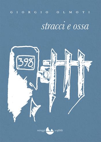 Stracci e ossa - Giorgio Olmoti - Libro Miraggi Edizioni 2022, Scafiblù | Libraccio.it