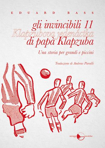 Gli invincibili 11 di papà Klapzuba. Una storia per grandi e piccini - Eduard Bass - Libro Miraggi Edizioni 2023, Novávlna | Libraccio.it