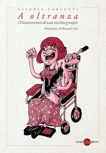 A oltranza. (Dis)avventure di una vecchia groupie - Valeria Carletti - Libro Miraggi Edizioni 2023, Golem | Libraccio.it