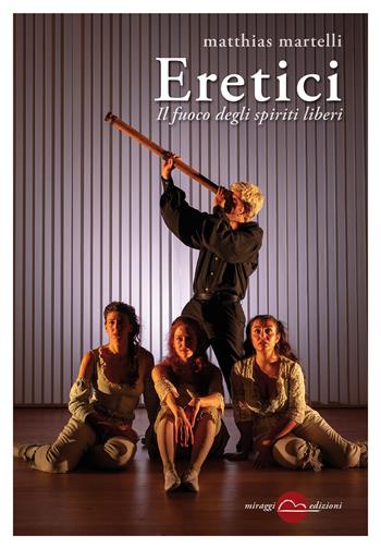 Eretici. Il fuoco degli spiriti liberi - Matthias Martelli - Libro Miraggi Edizioni 2024, Golem | Libraccio.it