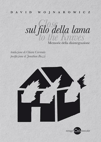 Sul filo della lama. Memorie della disintegrazione - David Wojnarowicz - Libro Miraggi Edizioni 2025, Tamizdat | Libraccio.it