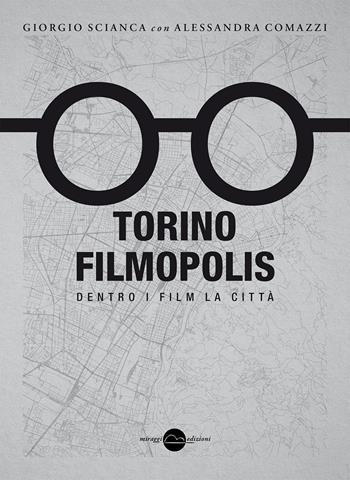 Torino Filmopolis. Dentro i film la città - Giorgio Scianca, Alessandra Comazzi - Libro Miraggi Edizioni 2025, Contrappunti | Libraccio.it