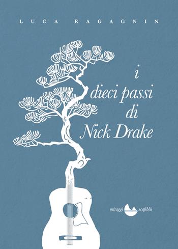 I dieci passi di Nick Drake - Luca Ragagnin - Libro Miraggi Edizioni 2026, Scafiblù | Libraccio.it