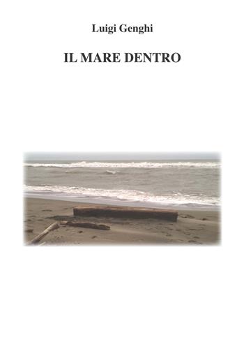 Il mare dentro - Luigi Genghi - Libro CTL (Livorno) 2018 | Libraccio.it