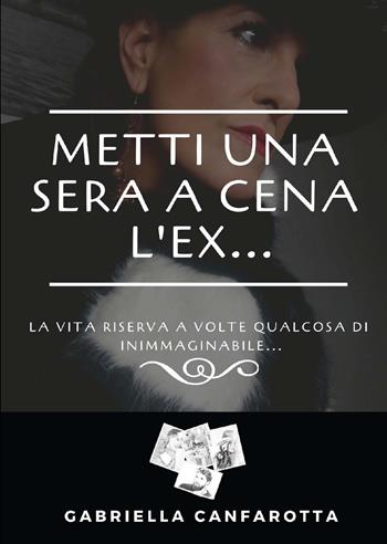 Metti una sera a cena l'ex - Gabriella Canfarotta - Libro CTL (Livorno) 2019 | Libraccio.it