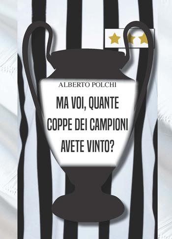 Ma voi, quante Coppe dei Campioni avete vinto? - Alberto Polchi - Libro CTL (Livorno) 2019 | Libraccio.it