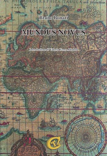 Mundus novus - Bruno Bonari - Libro CTL (Livorno) 2019 | Libraccio.it