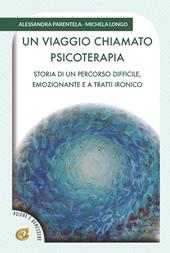 Un viaggio chiamato psicoterapia. Storia di un percorso difficile, emozionante e a tratti ironico