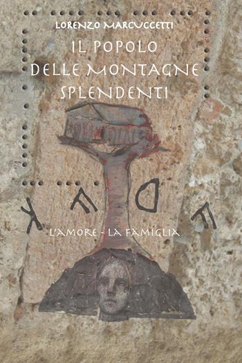 Il popolo delle montagne splendenti. L'amore, la famiglia - Lorenzo Marcuccetti - Libro CTL (Livorno) 2019 | Libraccio.it